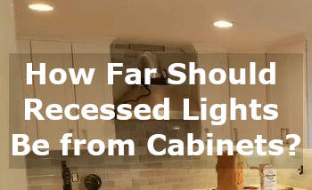 how far should recessed lights be from cabinets